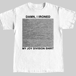 Damn, i Ironed My Joy Division Unisex T-Shirt 165